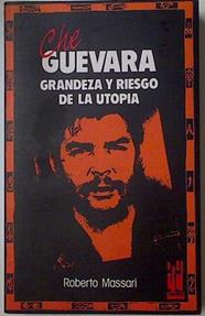 Che Guevara: grandeza y riesgo de la utopía | 128564 | Massari, Roberto