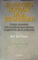 El proceso Hoffman de la cuadrinidad Cómo superar los condicionamientos negativos de la infancia | 186615 | Hoffman, Bob