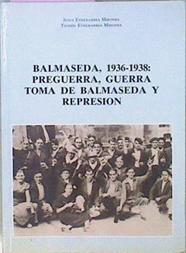 Balmaseda, 1936 - 1938: Preguerra, Guerra, Toma De Balmaseda Y Represión | 45250 | Etxebarria Mirones Jesus Txomin