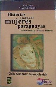 Historias ocultas de mujeres paraguayas. Testimonios de Felicia Barrios | 152620 | Giménez Guimpelevich, Galia