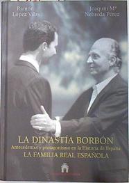 La dinastía Borbón: antecedentes y protagonismo en la historia de España. La Familia Real Española | 73567 | López Vilas, Ramón/Nebreda Pérez, Joaquín María