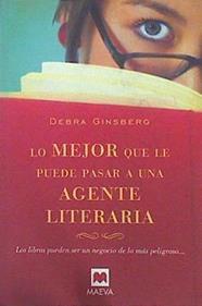 Lo mejor que le puede pasar a una agente literaria : los libros pueden ser un negocio de lo más peli | 141657 | Ginsberg, Debra (1962- )