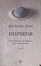 Despertar : cómo practicar mindfulness en la vida cotidiana | 177622 | Kabat-Zinn, Jon (1944-)