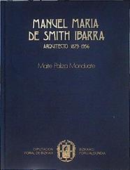 Manuel María de Smith Ibarra: arquitecto : 1879-1956 | 117193 | Paliza Monduate, Maite