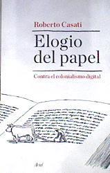 Elogio del papel : contra el colonialismo digital | 173972 | Casati, Roberto (1961-)