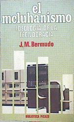 El Mcluhanismo Ideología De La Tecnocracia | 43887 | Bermudo J M
