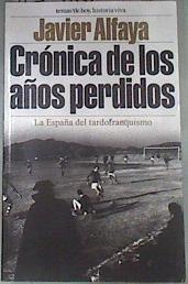 Crónica de los años perdidos: la España del tardofranquismo | 175189 | Alfaya, Javier