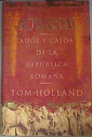Rubicón auge y caída de la República romana | 161428 | Holland, Tom