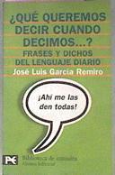 Que Queremos Decir Cuando Decimos. Frases Y Dichos Del Lenguaje Diario | 28162 | Garcia Remiro Jose