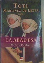 La abadesa: María la excelenta | 91986 | Martínez de Lezea, Toti
