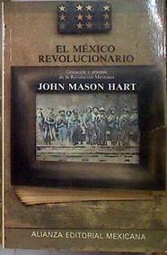 EL MÉXICO REVOLUCIONARIO Gestación y proceso de la Revoución Mexicana | 184035 | Mason Hart, John