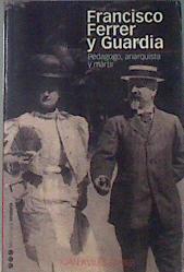 Francisco Ferrer y Guardia: pedagogo, anarquista y mártir | 178387 | Avilés Farré, Juan