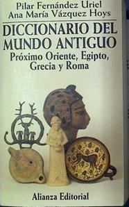 Diccionario del mundo antiguo Proximo Oriente Egipto Grecia Roma | 83196 | Fernández Urial, Pilar/Vázquez Hoys, Ana María