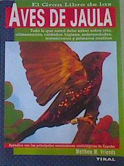 El gran libro de las Aves de jaula:Todo lo que usted debe saber sobre cría , alimentación, cuidados | 168049 | Vriends, Matthew M.
