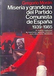 Miseria Y Grandeza Del Partido Comunista De España 1939 1985 | 62346 | Morán Gregorio
