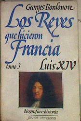 Los Reyes que hicieron Francia: Luis XIV (El Rey Sol) monarquía francesa Tomo 3 | 184145 | Georges Bordonove