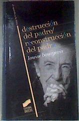 Destrucción del padre/reconstrucción del padre Escritos y entrevistas 1923-1997 | 175363 | Bourgeois, Louise