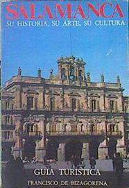 Salamanca Su Historia, Su Arte, Su Cultura Guía Turística | 43506 | Bizagorena Francisco De