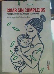 Criar sin complejos : para disfrutar del arte de ser padres | 155213 | Salmerón Ruiz, María Angustias