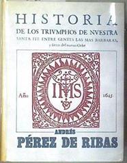 Historia de los triunfos de nuestra santa fe entre gentes las más bárbaras [Edición facsimilar] | 181158 | Andrés Pérez de Ribas (Autor)/Ignacio Guzmán Betancourt (Introducción)