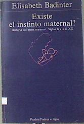 Existe el amor maternal?: historia del amor maternal (s. XVIII-XX) | 172496 | Badinter, Elisabeth