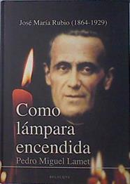 Como lámpara encendida: José María Rubio (1864-1929) | 137250 | Lamet Moreno, Pedro Miguel