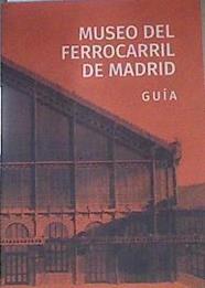 Museo del ferrocarril de Madrid  guia | 172783 | VVAA