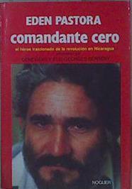 Eden Pastora Comandante Cero El héroe traicionado de la revolución en Nicaragua | 152779 | Berreby, Genevieve/Berreby, Elie Georges/Eden Pastora, Entrevistado por