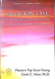Sanación CFQ : la energía como medicina : Qigong de la libertad cósmica | 120421 | Soon-Yeong, Yap/Hiew, Chok C.