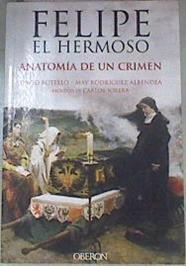 Felipe el Hermoso : anatomía de un crimen | 172523 | Botello Méndez, David/Rodríguez Albendea, José María