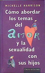 Cómo abordar los temas del amor y la sexualidad con sus hijos | 140350 | Harrisson, Michelle/traducción, Irene Nuñez