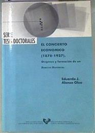 El concierto económico 1878 1937 orígenes y formación de un derecho histórico | 171357 | Alonso Olea, Eduardo J