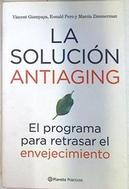 La solución antiaging El programa para retrasar el envejecimiento | 71484 | Giampapa, Vincent C./Pero, Ronald W./Zimmerman, Marcia/Robledillo Carro, Eva María