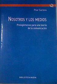 Nosotros y los medios  prolegómenos para una teoría de la comunicación | 176432 | Carrera Álvarez, Pilar
