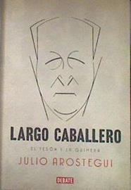 Largo Caballero : el tesón y la quimera | 181996 | Aróstegui, Julio (1940- )
