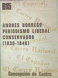 Andrés Borrego Periodismo Liberal Conservador (1830-1846) | 51672 | De Castro (Sel), Concepción