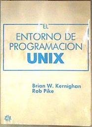 El entorno de programacion Unix | 187089 | Brian W. Kernighan/Rob Pike