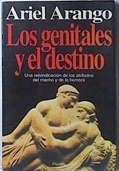 Los genitales y el destino Una reivindicación de los atributos del macho y la hembra | 119937 | Arango, Ariel
