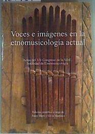 Voces e imágenes en la etnomusicología actual Actas VII congreso de la Sociedad de Etnomusicología | 161957 | España. Ministerio de Educación, Cultura y Deporte. Subdirección General de Museos/VVAA