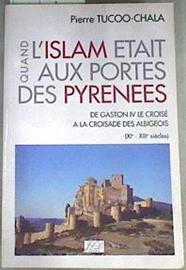 Quand L'islam Etait Aux Portes Des Pyrenees - De Gaston Iv Le Croise A La Croisade Des Albigeois | 170085 | Tucoo-Chala, Pierre