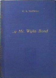 Y Mr Wyke Bond | 136425 | W B Maxwell