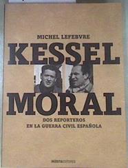 Kessel Moral : dos reporteros en la guerra civil española | 178655 | Lefebvre, Michel (1955- )