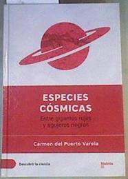 ESPECIES CÓSMICAS. Entre gigantes rojas y agujeros negros | 167095 | Puerto Varela, Carmen del