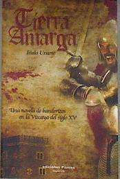 Tierra amarga Una novela de banderizos en la Vizcaya del siglo XV | 73679 | Uriarte, Iñaki