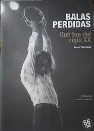 Balas Perdidas Qué fue del siglo XX | 121504 | Xavier Mercade