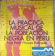 La practica musical de la población negra en Peru | 179448 | Rosa Elena Vázquez Rodríguez