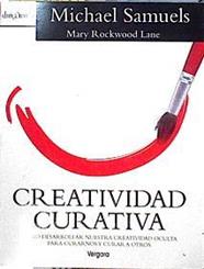 Creatividad Curativa cómo desarrollar nuestra creatividad oculta para curarnos y curar a otros | 144570 | Samuels, Michael/Rockwood Lane, Mary