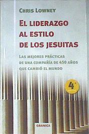 El liderazgo al estilo de los jesuitas: las mejores prácticas de una compañía de 450 años que cambió | 171716 | Lowney, Chris