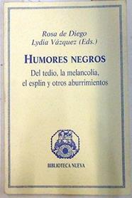 Humores negros: del tedio, la melancolía, el esplín y otros aburrimientos | 74778 | Diego, Rosa de/Vázquez, Lydia