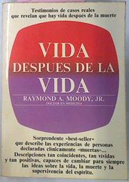 Vida Despues De La Vida. Testimonios de casos reales que revelan que hay vida despues de la muerte | 22091 | Raimond A Moody